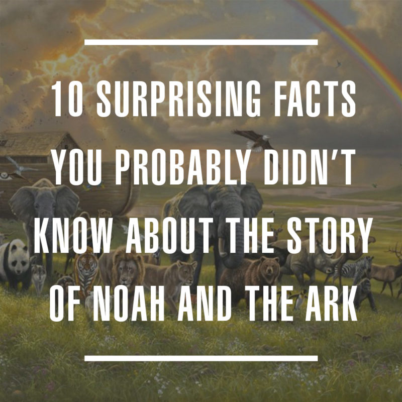 10 Surprising Facts You Probably Didn't Know About The Story of Noah