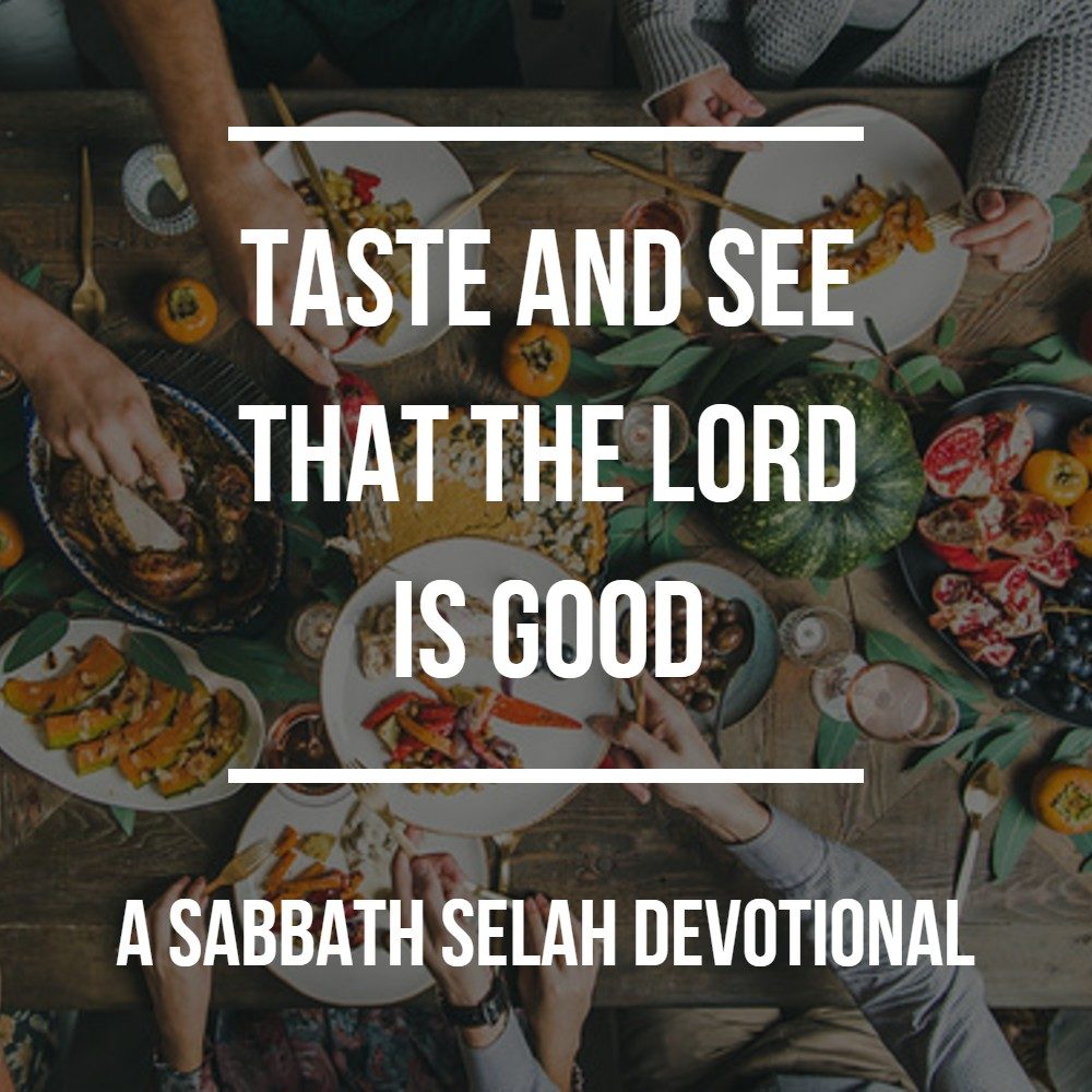 Taste and see that the Lord is good