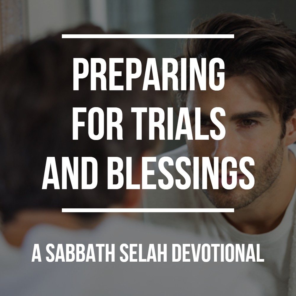 preparing for trials and blessings