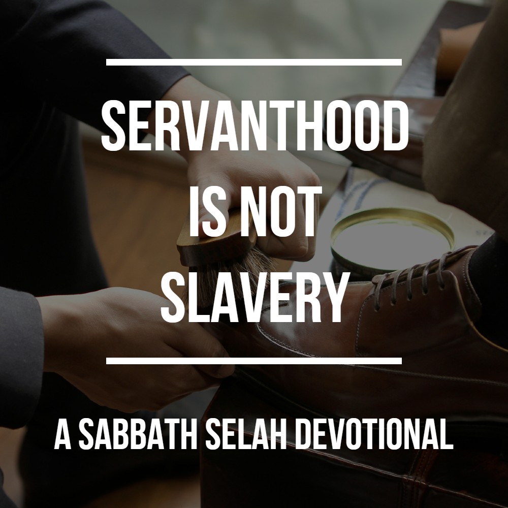 Servanthood is Not Slavery - A Sabbath Selah Devotional — Brennan McPherson