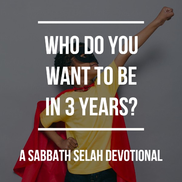 Devotional who do you want to be in 3 years?